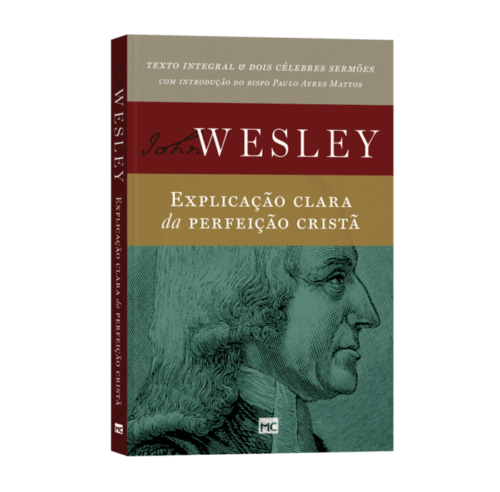 Explicação clara da perfeição cristã é uma obra clássica do cristianismo e essencial para compreender a teologia de John Wesley, fundador do metodismo.
